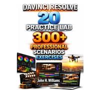 DAVINCI RESOLVE 20 PRACTICE LAB 300+ PROFESSIONAL SCENARIOS EXCERCISES: 8