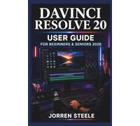 DAVINCI RESOLVE 20 User Guide for Beginners & Seniors 2026: A practical introduction to video editing, colour adjustments, audio management, and creating polished visual projects