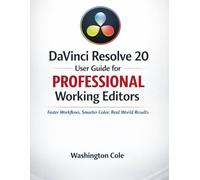DaVinci Resolve 20 User Guide for PROFESSIONAL Working Editors: Faster Workflows, Smarter Color, Real World Results
