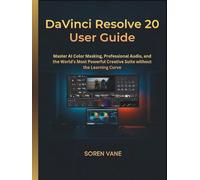 DaVinci Resolve 20 User Guide: Master AI Color Masking, Professional Audio, and the World’s Most Powerful Creative Suite without the Learning Curve