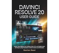 DaVinci Resolve 20 User Guide: Master Video Editing, Color Grading, Fusion VFX, and Fairlight Audio with Step-by-Step Tutorials for Content Creators and Filmmakers