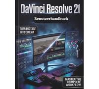 DaVinci Resolve 21 Benutzerhandbuch: Der ultimative Leitfaden für professionelle Videobearbeitung, filmische Farbkorrektur, Fusion VFX und Fairlight-Audiomischung - umfassende Abdeckung für Geräte