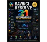 DAVINCI RESOLVE 21 BENUTZERHANDBUCH FÜR ANFÄNGER UND PROFIS