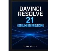 DAVINCI RESOLVE 21 GEBRUIKERSHANDLEIDING: De complete stapsgewijze handleiding voor het beheersen van videobewerking, kleurcorrectie, Fusion VFX, Fairlight Audio en de nieuwe fotopagina.