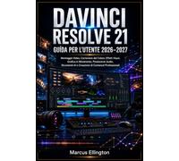 DAVINCI RESOLVE 21 GUIDA PER L'UTENTE 2026-2027