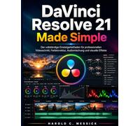 DaVinci Resolve 21 Made Simple: Der vollständige Anfängerleitfaden für professionelle Videobearbeitung, Farbkorrektur, Audiomischung und visuelle Effekte.