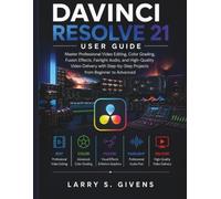 Davinci Resolve 21 User Guide ( Full-Color): Master Professional Video Editing, Color Grading, Fusion Effects, Fairlight Audio, and High-Quality Video ... Projects from Beginner to Advanced