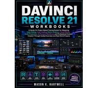 DAVINCI RESOLVE 21 WORKBOOKS: A Hands-On Project-Based Training System for Mastering Video Editing, Color Grading, Motion Graphics, Visual Effects, ... Content Creation Through Guided Exercises and