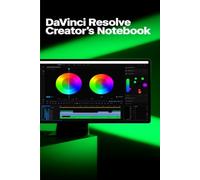 DaVinci Resolve Creator's Notebook: A Filmmaker’s Logbook for Editing Notes, Color Grades & Project Planning