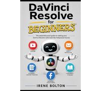 DaVinci Resolve for Beginners: The dummy-proof guide to making your DaVinci Resolve edits look like Hollywood movies