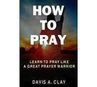 Davis A Clay How To Pray (Tascabile)