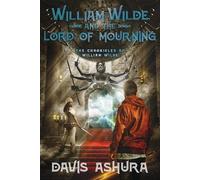 Davis Ashura William Wilde and the Lord of Mourning (Tascabile)
