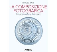 Davis : Composizione fotografica Dare struttura e forma NUOVO ed. Apogeo FF05