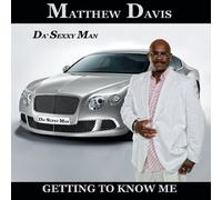 Davis, Matthew Da'Sexxy Man - Getting To Know Me