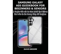 Davis Moore Samsung Galaxy A05 Guidebook for Beginners and Seniors (Tascabile)