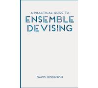 Davis Robinson A Practical Guide to Ensemble Devising (Tascabile)
