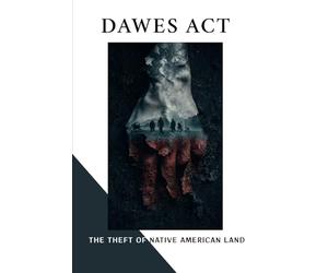 Dawes Act: The Theft Of Native American Land