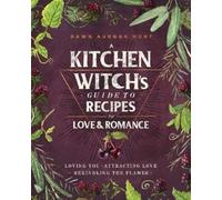 Dawn Aurora Hun – A Kitchen Witch's Guide to Recipes for Love & – Copertina rigida
