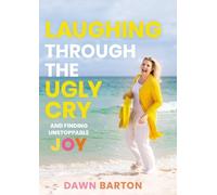 Dawn Barton Laughing Through the Ugly Cry (Copertina rigida)