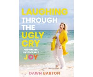 Dawn Barton Laughing Through the Ugly Cry (Copertina rigida)