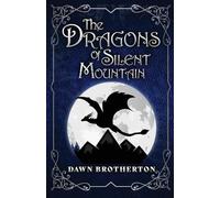 Dawn Brotherton The Dragons of Silent Mountain (Tascabile)