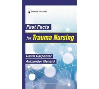 Dawn Carpenter, DNP, ACNP-BC, CCRN Fast Facts for Trauma Nursing (Tascabile)
