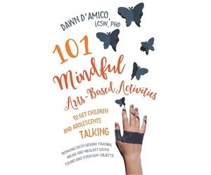 Dawn D'Amico 101 Mindful Arts-Based Activities to Get Children and A (Tascabile)