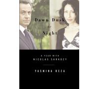 Dawn, Dusk or Night: My Year With Nicolas Sarkozy