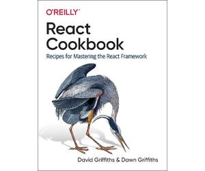 Dawn Griffiths David Griffiths React Cookbook (Tascabile)