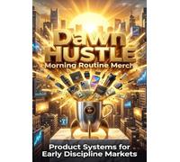 Dawn Hustle: Morning Routine Merch: Product Systems for Early Discipline Markets