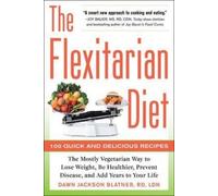 The Flexitarian Diet: The Mostly Vegetarian Way to Lose Weight, Be Healthier, Prevent Disease, and Add Years to Your Life [Lingua inglese]