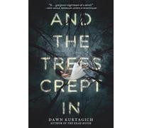 Dawn Kurtagich And the Trees Crept in (Tascabile)