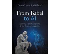 From Babel to AI: Idolatry, Transhumanism, and the Crisis of Imago Dei