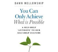 Dawn Mellowship You Can Only Achieve What Is Possible - A Self-Help (Tascabile)