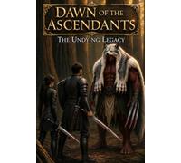 Dawn of the Ascendants: The Undying Legacy
