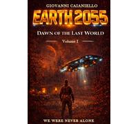 Dawn of the Last World: EARTH2055 - Volume I