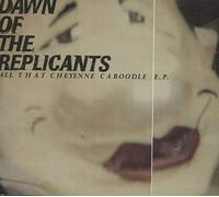 Dawn of the Replicants - All That Cheyenne Caboodle