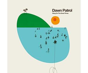 Dawn Patrol - Bring on the Good Times