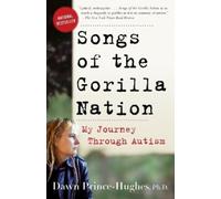 Songs of the Gorilla Nation: My Journey Through Autism by Prince-Hughes, Dawn
