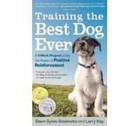 Training the Best Dog Ever: A 5-Week Program Using the Power of Positive