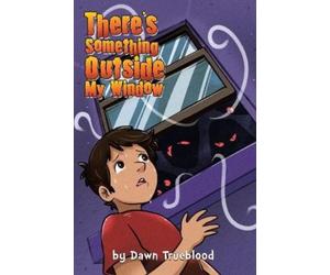 Dawn Trueblood There's Something Outside My Window (Tascabile)