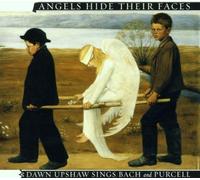 Dawn Upshaw - Angels Hide Their Faces: Dawn Sings Bach & Purcell by Dawn Upshaw (2001) Audio CD