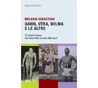 Dawn, Vera, Wilma e le altre. 23 ritratti che hanno fatto la storia dello sport