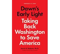 Kevin Roberts – Dawn's Early Light – Taking Back Washington to Save America – Copertina rigida