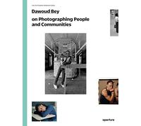 Dawoud Bey Dawoud Bey on Photographing People and Communities (Tascabile)