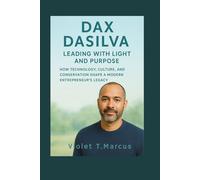 Dax Dasilva: Leading with Light and Purpose: How Technology, Culture, and Conservation Shape a Modern Entrepreneur’s Legacy