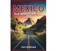 Dax Morgan Mexico Road Adventure Atlas 2025 (Tascabile)