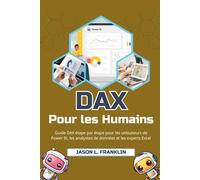 DAX pour les humains: Guide DAX étape par étape pour les utilisateurs de Power BI, les analystes de données et les experts Excel