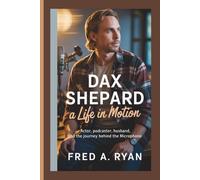 DAX SHEPARD BIOGRAPHY:: A Life in Motion Actor, Podcaster, Husband, and the Journey Behind the Microphone