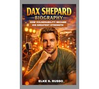 DAX SHEPARD BIOGRAPHY: HOW VULNERABILITY BECAME HIS GREATEST STRENGTH: FROM PUNK KID TO PODCAST KING